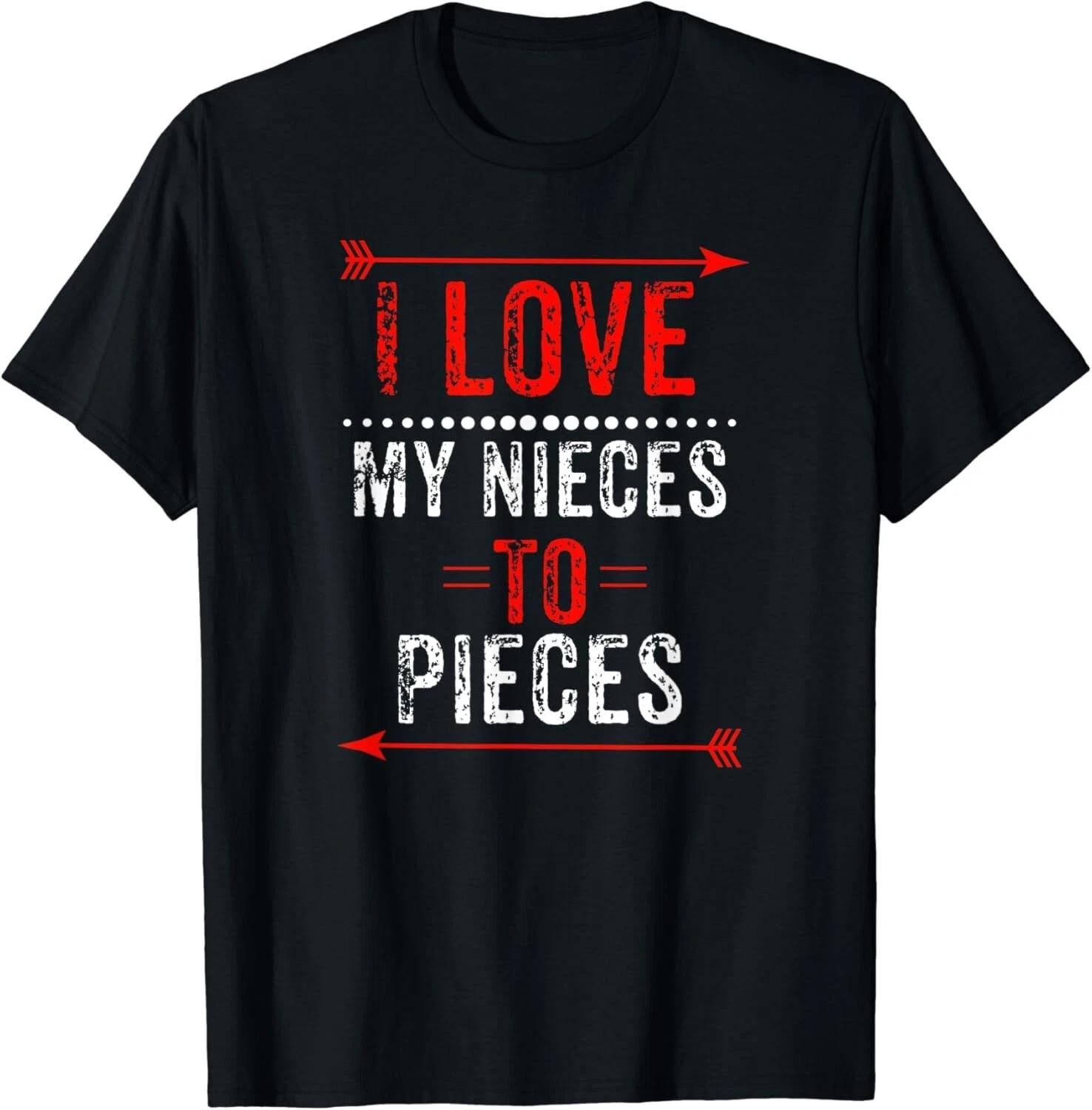 

I Love My Nieces To Pieces T-Shirt Aunt Uncle Gift Unisex T-Shirt 2XL