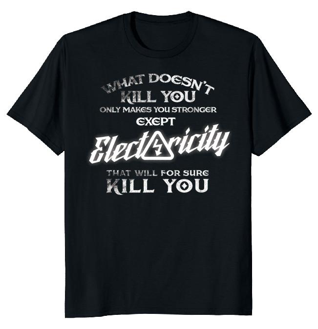 NEW LIMITED Electricity Will Kill You Funny Novelty Tee XL