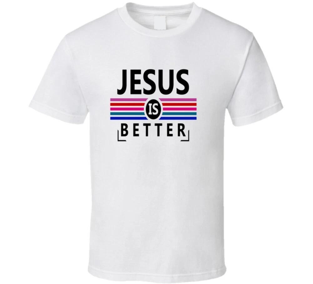 Jesus Is Better Christian God Gift T Shirt 4XL