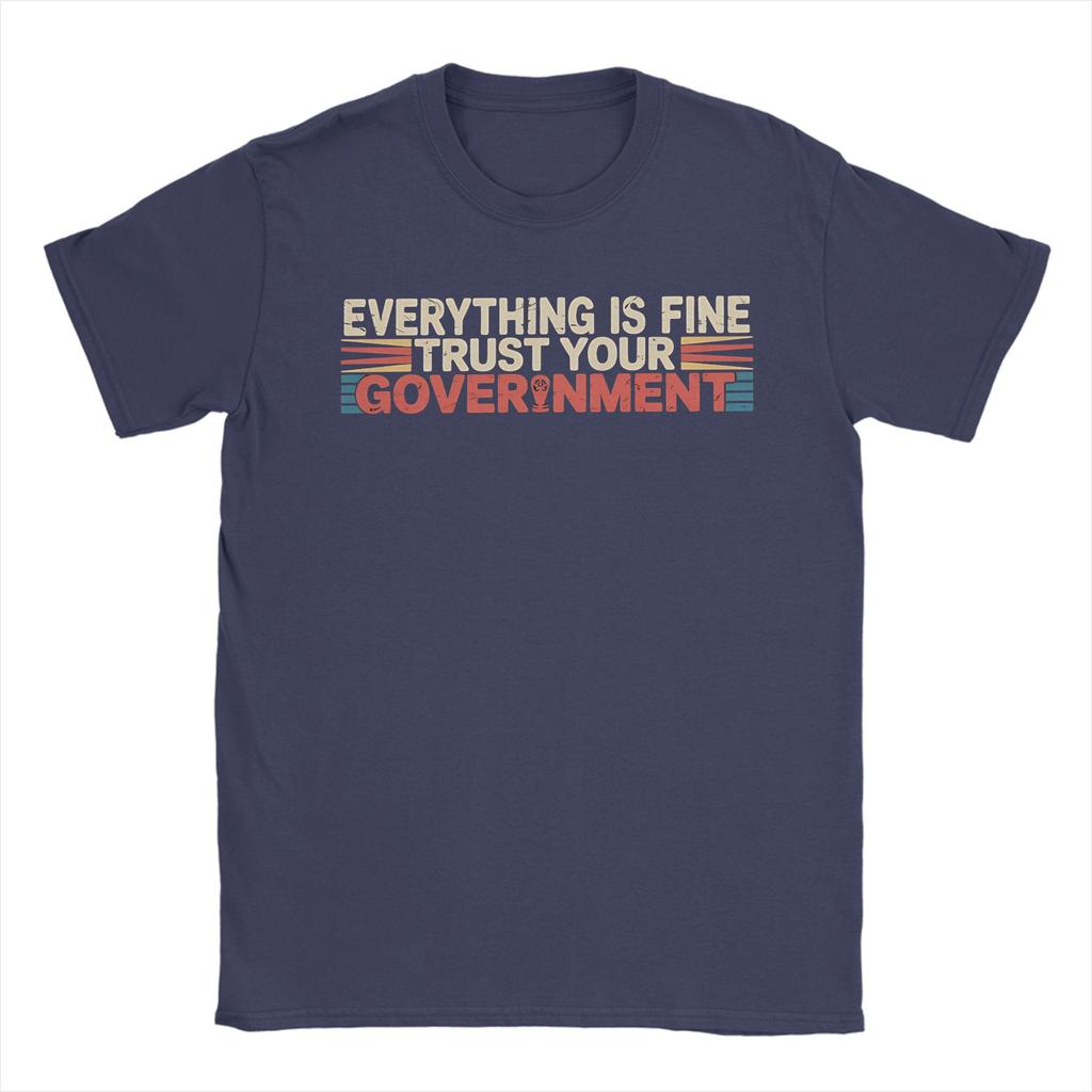 Everything Is Fine Trust Your GovernUnisext Unisex T Shirt Tee Shirt Short Sleeve O Neck TShirt Pure Cotton New Arrival Clothes
