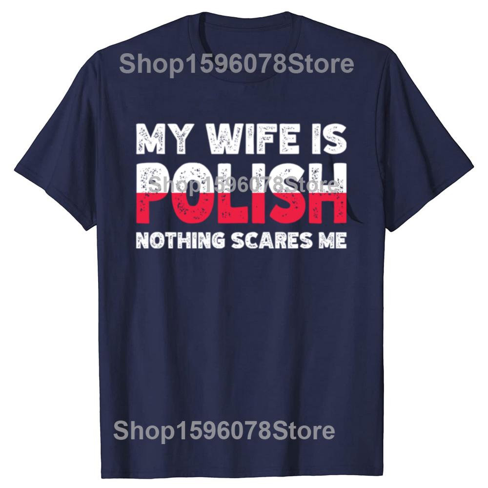 My Wife Is Polish Nothing Scares Me Funny Poland Husbands TShirt Fashion Vintage Summer Short Sleeve Oversized Tshirt Tops