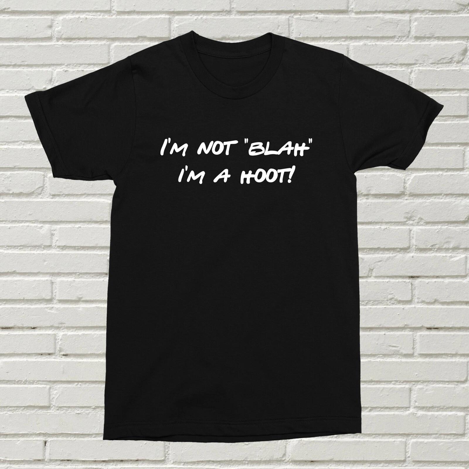 I m Not BLAH T-Shirt Present Gift Birthday Christmas Funny Friends Bing Hoot Fun L