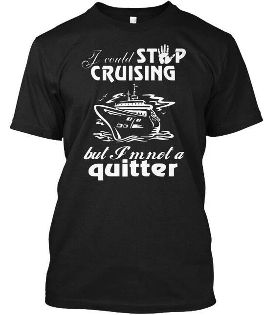 I Couldnt Stop Cruising Could But Am Not A Quitter TTshirt Made in USA S to 5XL M