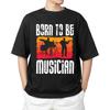 Born To Be a Musician  T-shirt Men's Women's Tops Tees | Music Lover Gift Tee | Funny Christmas Shirt