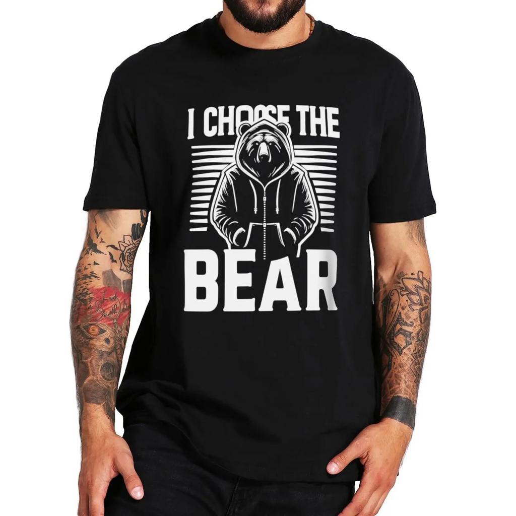Funny Man Or Bear T Shirt I Choose The Bear Meme Short Sleeve 100% Cotton Soft Casual Unisex Breathable T-shirts EU Size