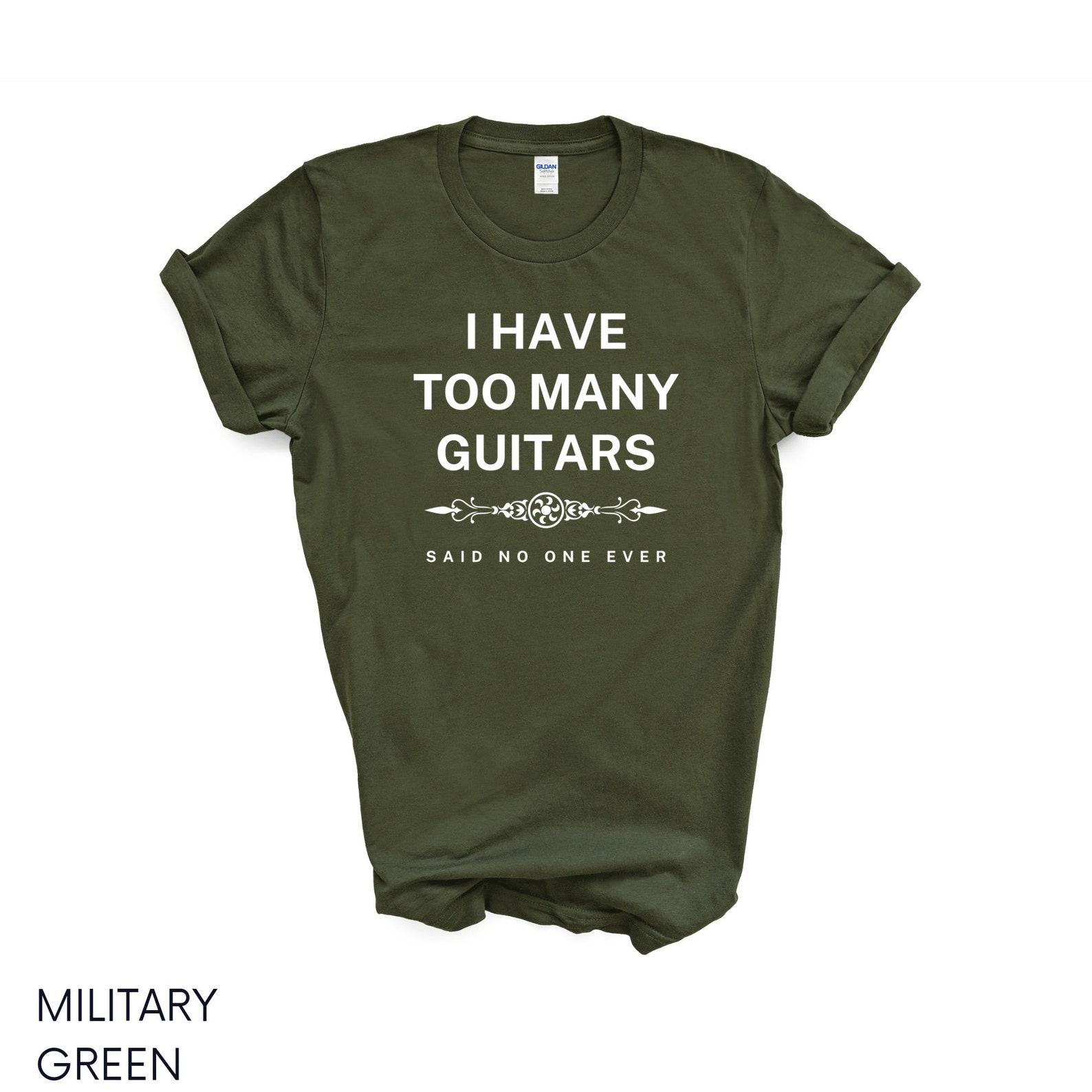 Guitar Shirt | I Have Too Many Guitars Said No One Ever Tshirt | Musician Gift | Guitar Player Gift Funny T-Shirt | Gifts for Musicians XL