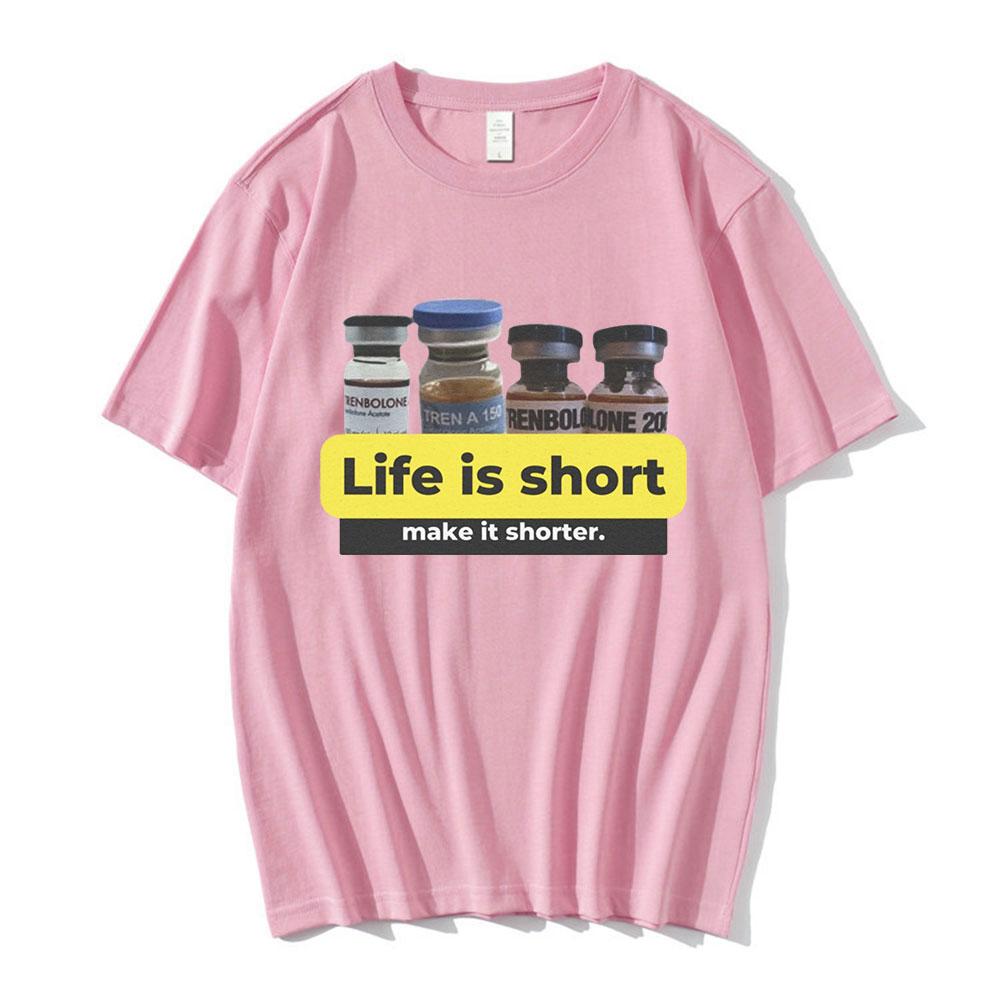 Life Is Short Make It Shorter Tren Meme Trenbolone T-shirt Men Women Funny Gym Short Sleeve T-shirts 100% Cotton Casual T Shirt