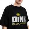 Men Women Dink Responsibly Pickleball Shirt Accessories Novelty Cotton Paddle Sport T Shirts Tee Clothing Summer