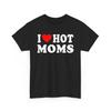 Maglietta I Love Hot Moms, Maglietta divertente I Heart Hot Moms, Maglietta Hot Moms, Maglietta ti amo mamme sexy
