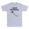 I Have Potential Shirt Funny Science Themed Gift Unisexs Cotton TShirt