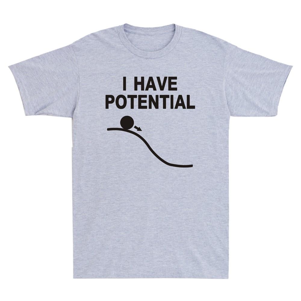 I Have Potential Shirt Funny Science Themed Gift Unisexs Cotton TShirt