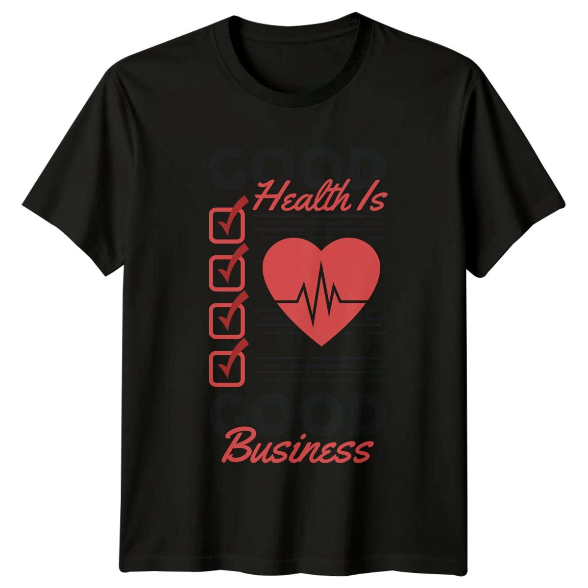 Good Health Is Good Business T-Shirt Wellness Health Birthday Gift XL