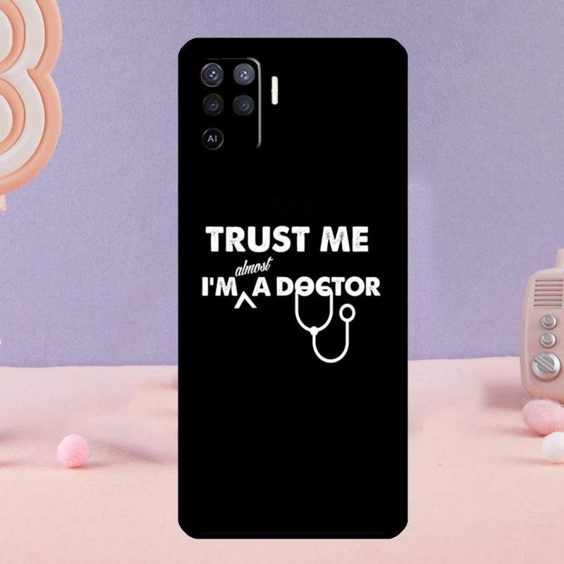 Trust Me I'm A Doctor Phone Case For Oppo A80 A60 A40 A94 A54 A98 A78 A18 A38 A58 A16 A76 A96 A17 A77 A74 A57S A15