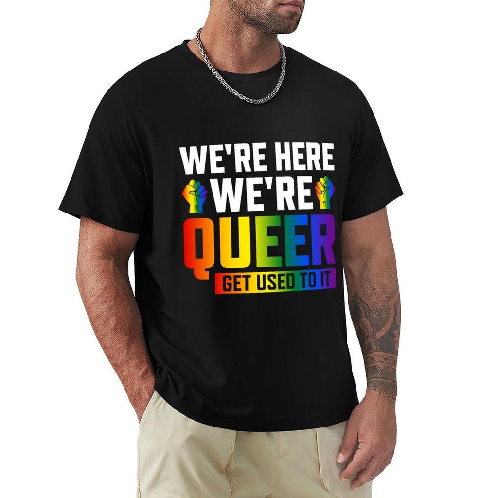 Were Here Were Are Queer Get Used To It TShirt Street Style Casual Tee Shirt
