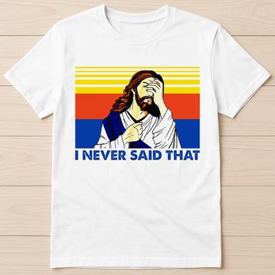 Ich Habe Nie Das Gesagt Christliche Kirche Jesus Parodie Geburtstagsgeschenk T-Shirt G2872