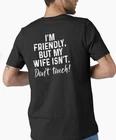 I m friendly but my wife isn t Don t touch T-Shirt 3XL
