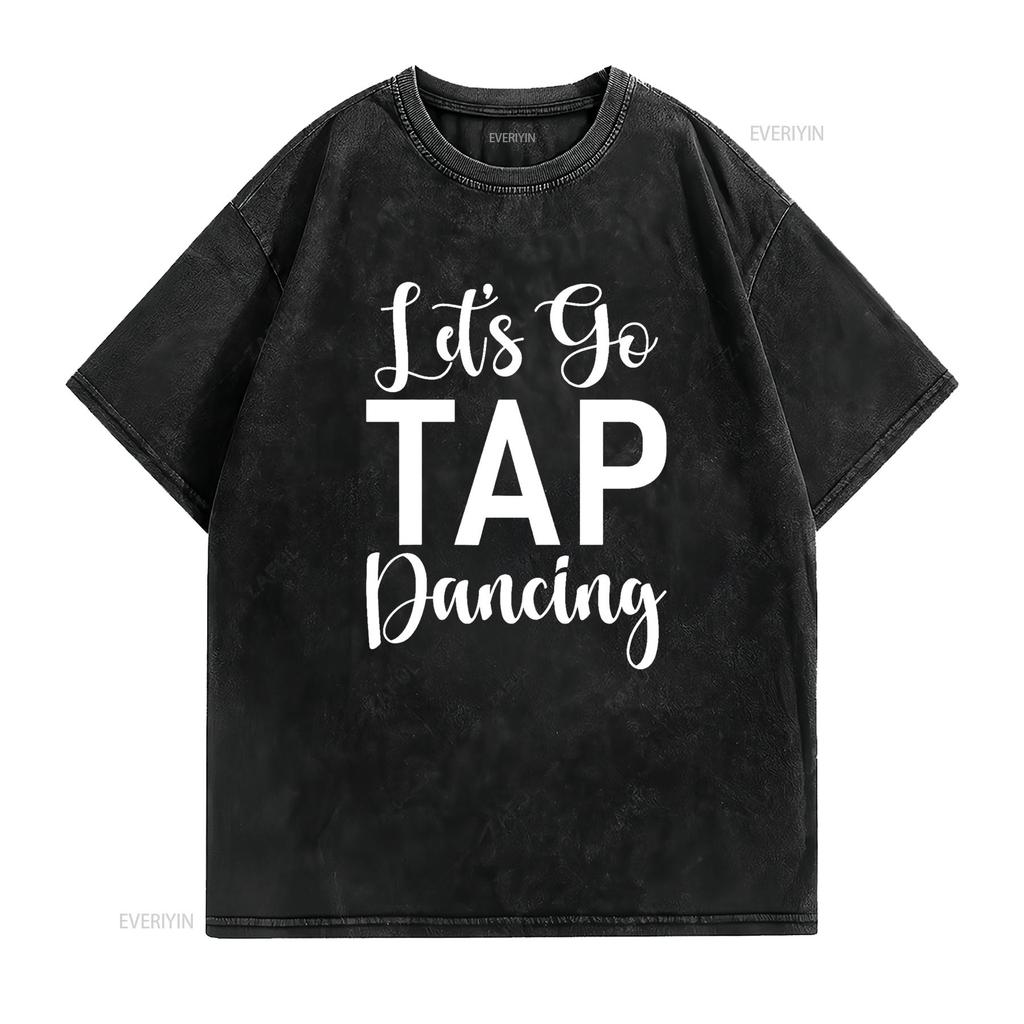 Lets Go Tap Dancing T Shirt Vintage Washed Soft Homme Versatile Comfortable Breathable Slightly Top For Everyday Wear Casual