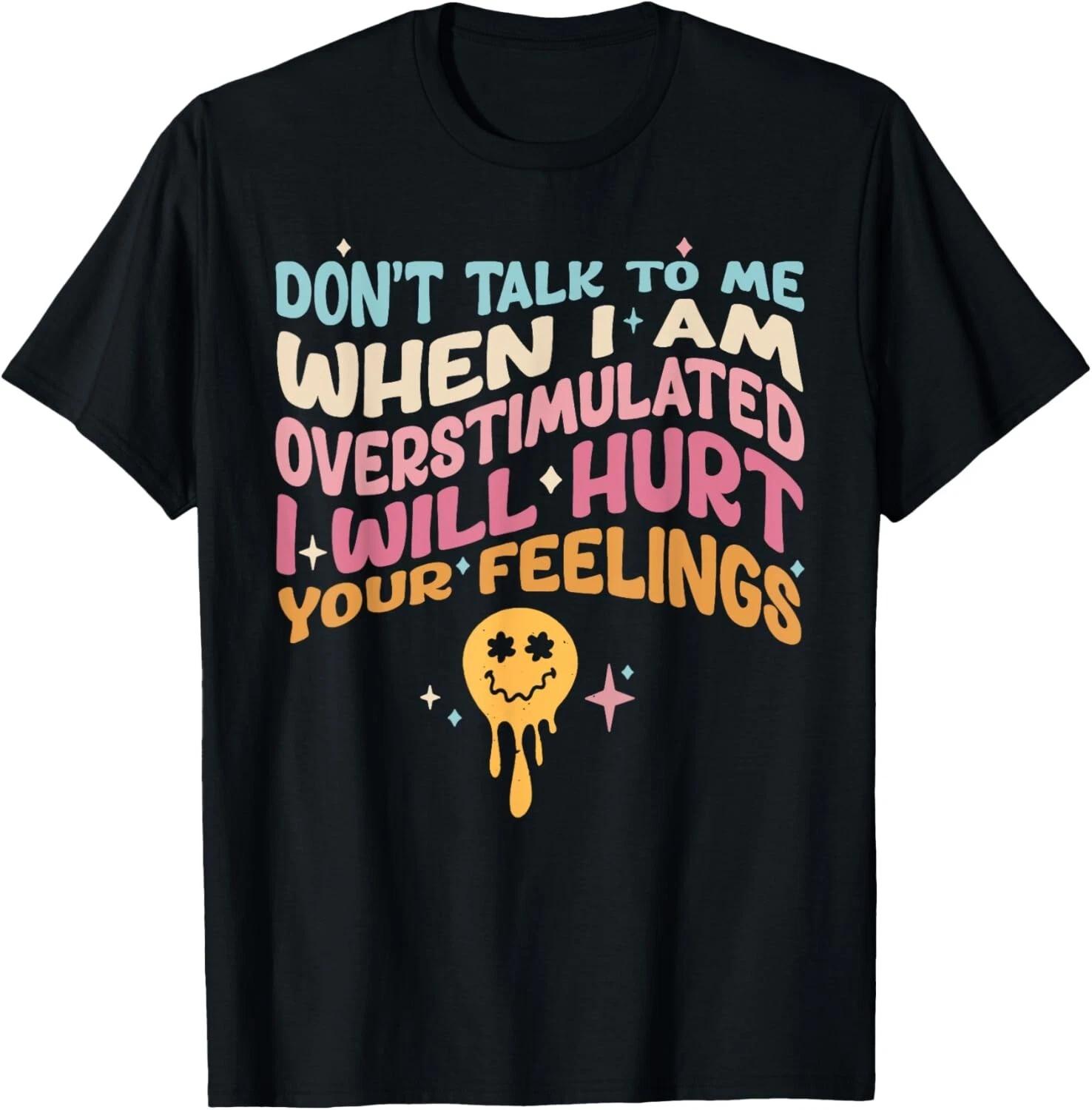 Don t Talk To Me When I m Overstimulated Tee Gift Unisex T-Shirt M