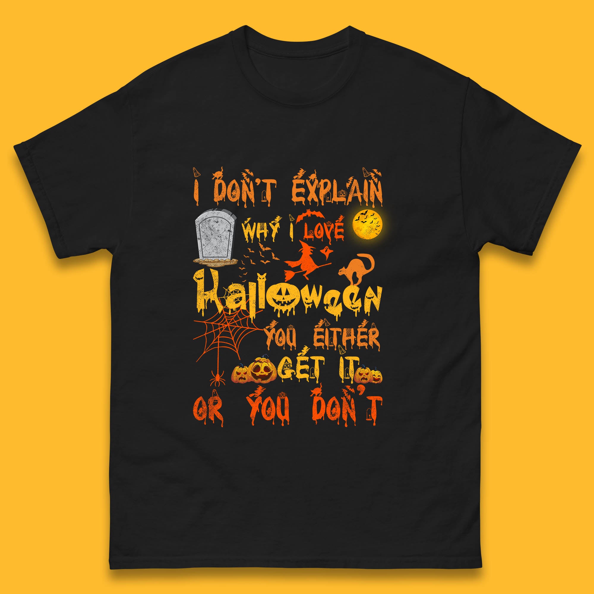 I Don t Explain Why I Love Halloween You Either Get It Or You Don t Mens Tee Top 4XL