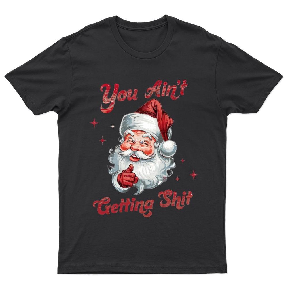 

Santa You Aint Getting TShirt Unisex Gift Retro Funny Womens Vintage Mens Unisex T-Shirt XXXXL
