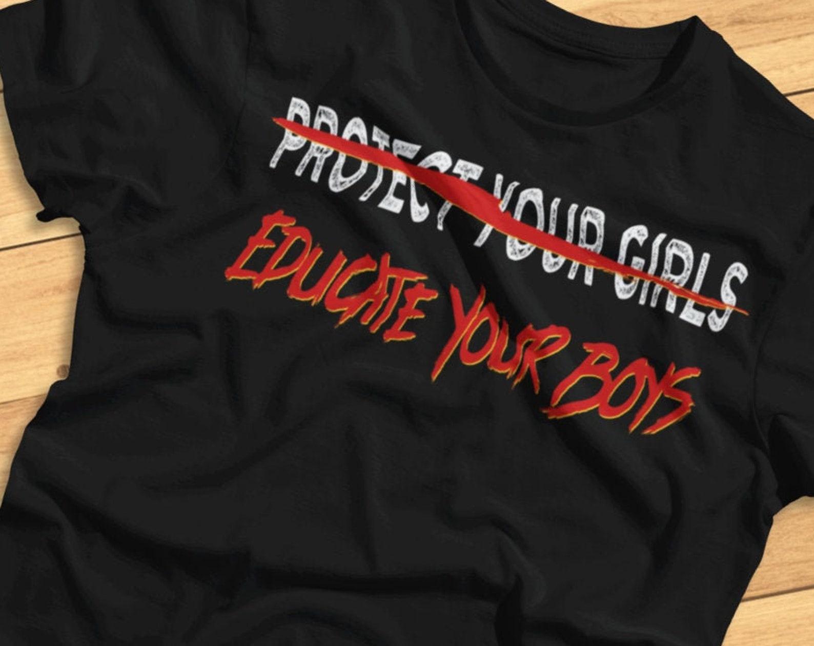 Educate Your Boys - Protect Your Girls (Crossed Out) - Anti-Rape Culture, Protest - T-Shirt L
