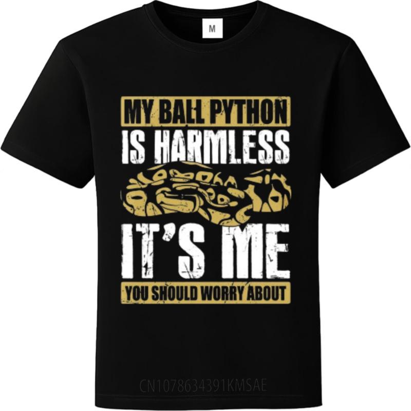 New Arrived Teenagers O Neck T Shirt Big Size My Ball Python Is Harmless Its Me You Should Worry About Cool For Him Tees