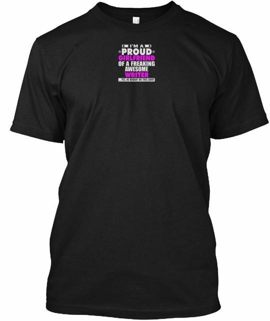 

Proud Girlfriend Of Writer S Im A Freaking T-Shirt Made in the USA Size to 5XL XL
