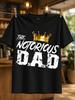 The Notorious Dad Crown Graphic Huge Distressed Lettering And Funny Bold Father Themed Street Unisex All TShirt