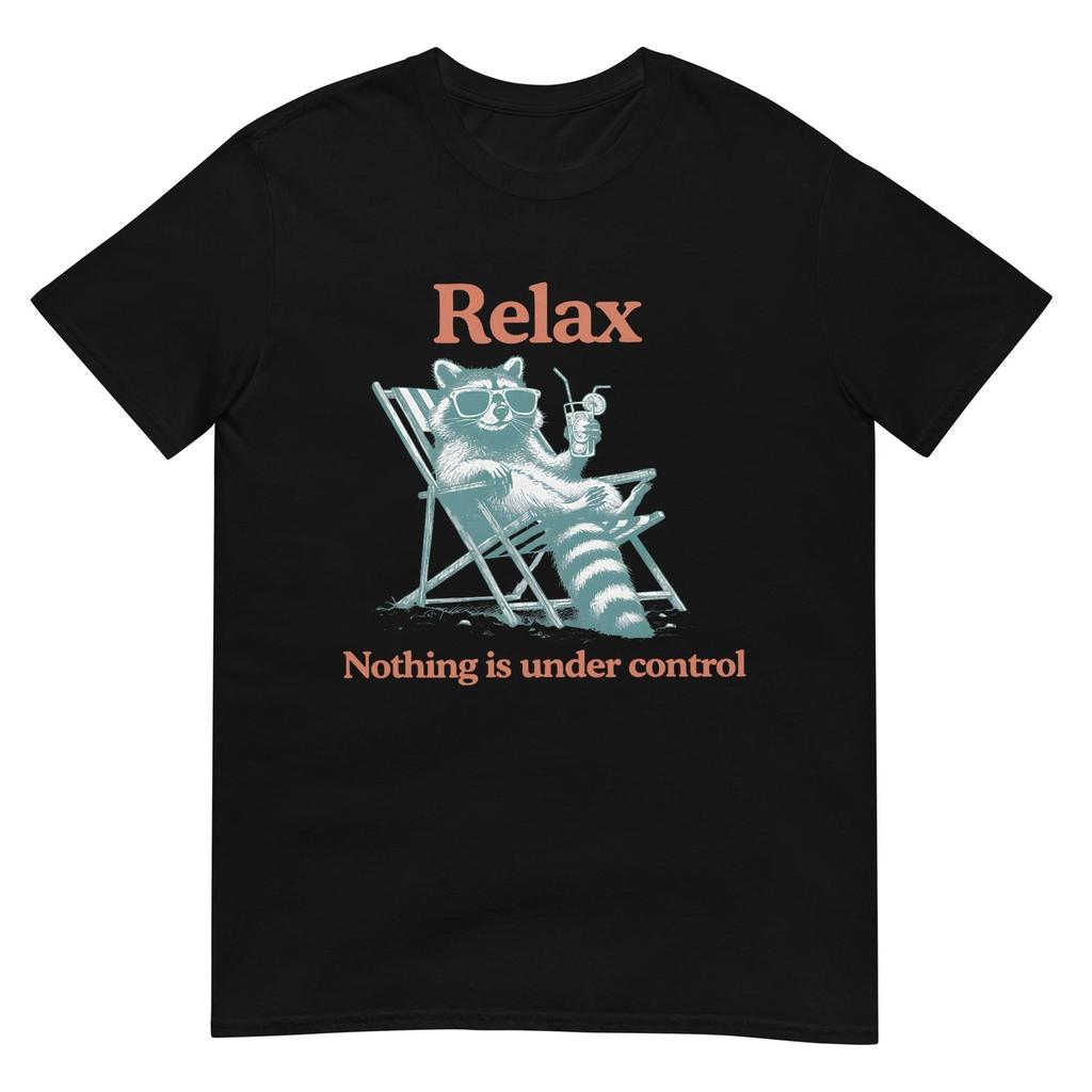 Relax Nothing is Under Control Funny Chill Raccoon Women Men T-Shirt