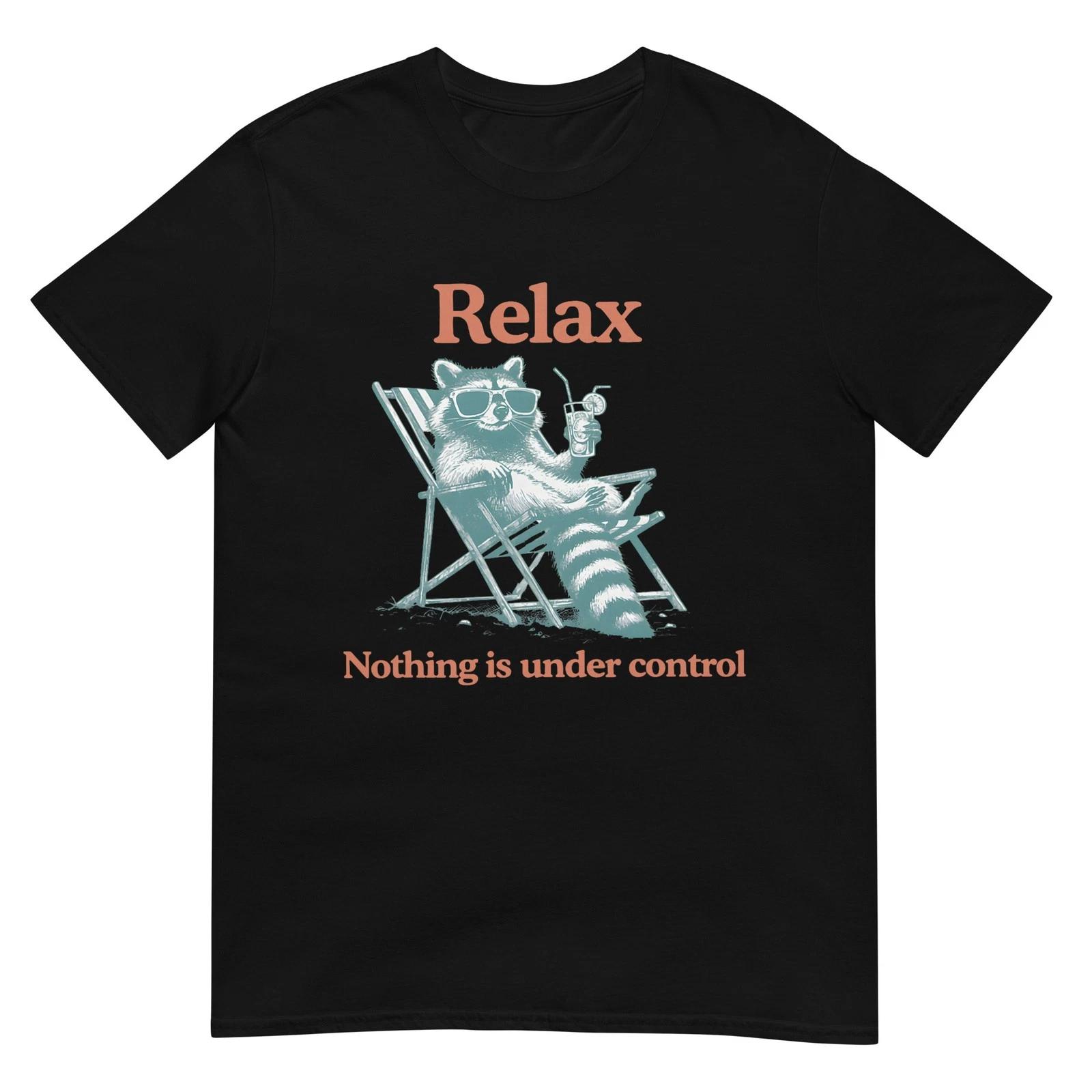 Relax Nothing is Under Control Funny Chill Raccoon Women Men T-Shirt XL