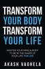 The Transform Your Body Transform Your Life : Master Your Mind & Body To Be In the Shape of Your Life, for Life Book