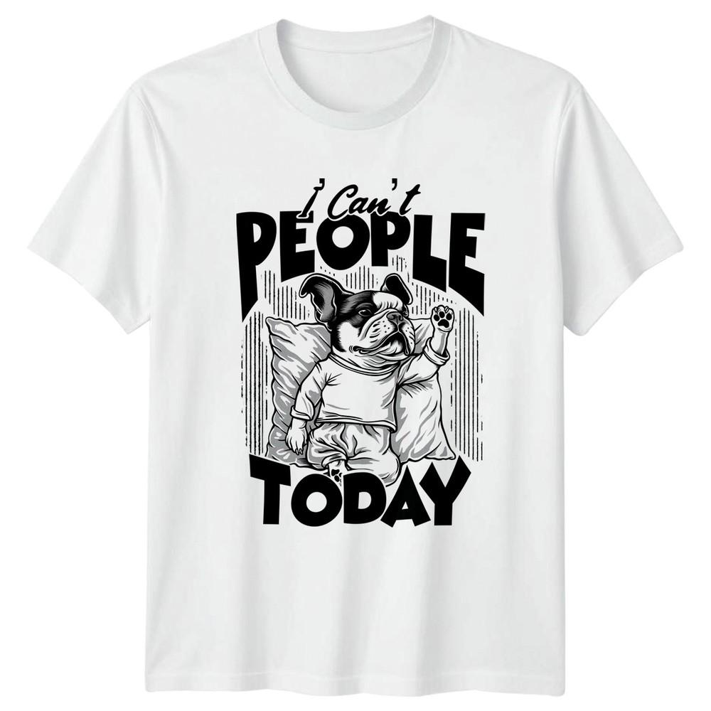 I Cant People Today French Bulldog TShirt Frenchie Dog Birthday Gift S