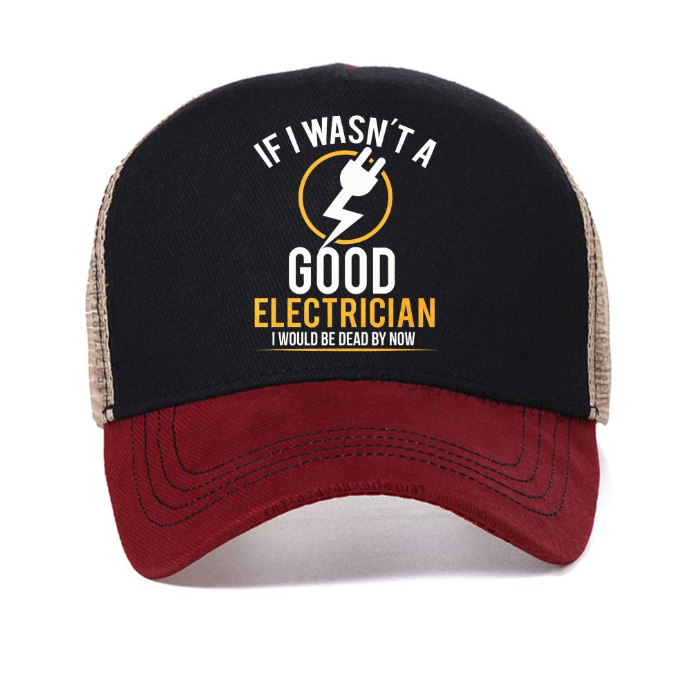 If I Wasn't A Good Electrician I'd Be Dead print baseball cap By Now Funny Electrician Gift Electrician Work Retired mesh hat