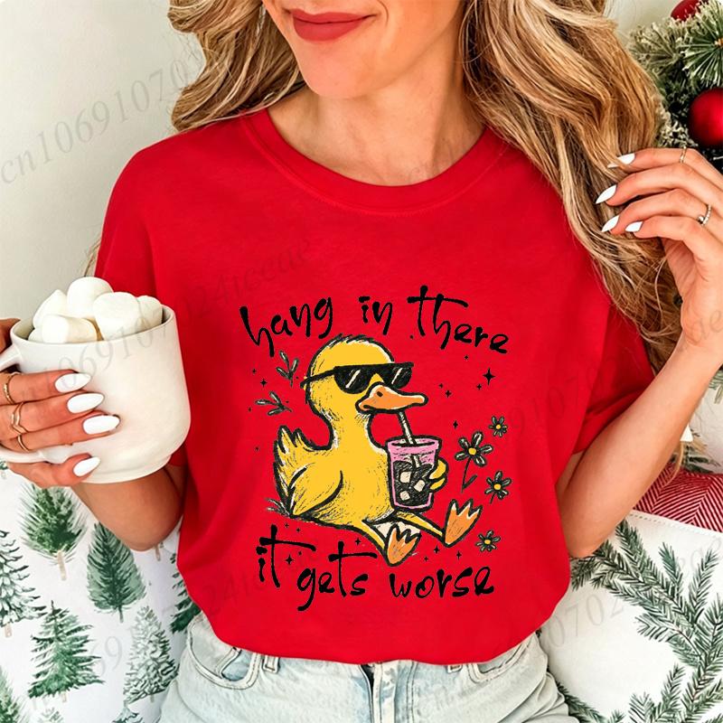Hang in There It Gets Worse Graphic Women T Shirt Sarcastic Duck Funny Mental Health Graphic Streetwear Ladies Basic Tee Tops