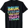 Bruh Its Test Day You Got This Funny Teacher T Shirt