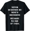 Mens Husband Never Question My Wife's Decisions Funny Saying T-Shirt Unisex T-Shirt