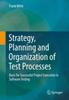 The Strategy, Planning and Organization of Test Processes : Basis for Successful Project Execution In Software Testing Book