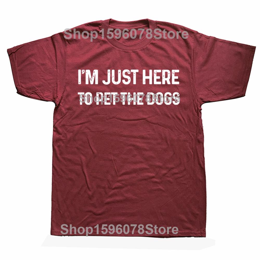 Funny Im Just Here to Pet The Dogs T Shirts Short Sleeve Birthday Gifts Mens Clothing Fashion Casual Loose Oversized T Shirt