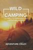 The Wild Camping : The Perfect Outdoor Activity for a Healthy Mind and Body Book
