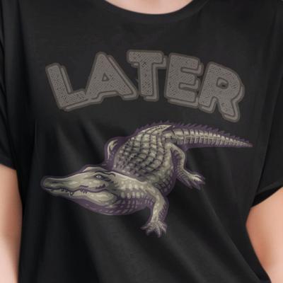 Later Gator T Shirt for Women, See Ya Later Alligator, Funny Graphic Tee, Shirts for Women, Womens Shirts, Gift for Her, Novelty Tee