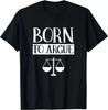 Born To Argue Advocate Law Firm Lawyer Attorney Lawyers Gift Tees S-3XL Unisex T-Shirt