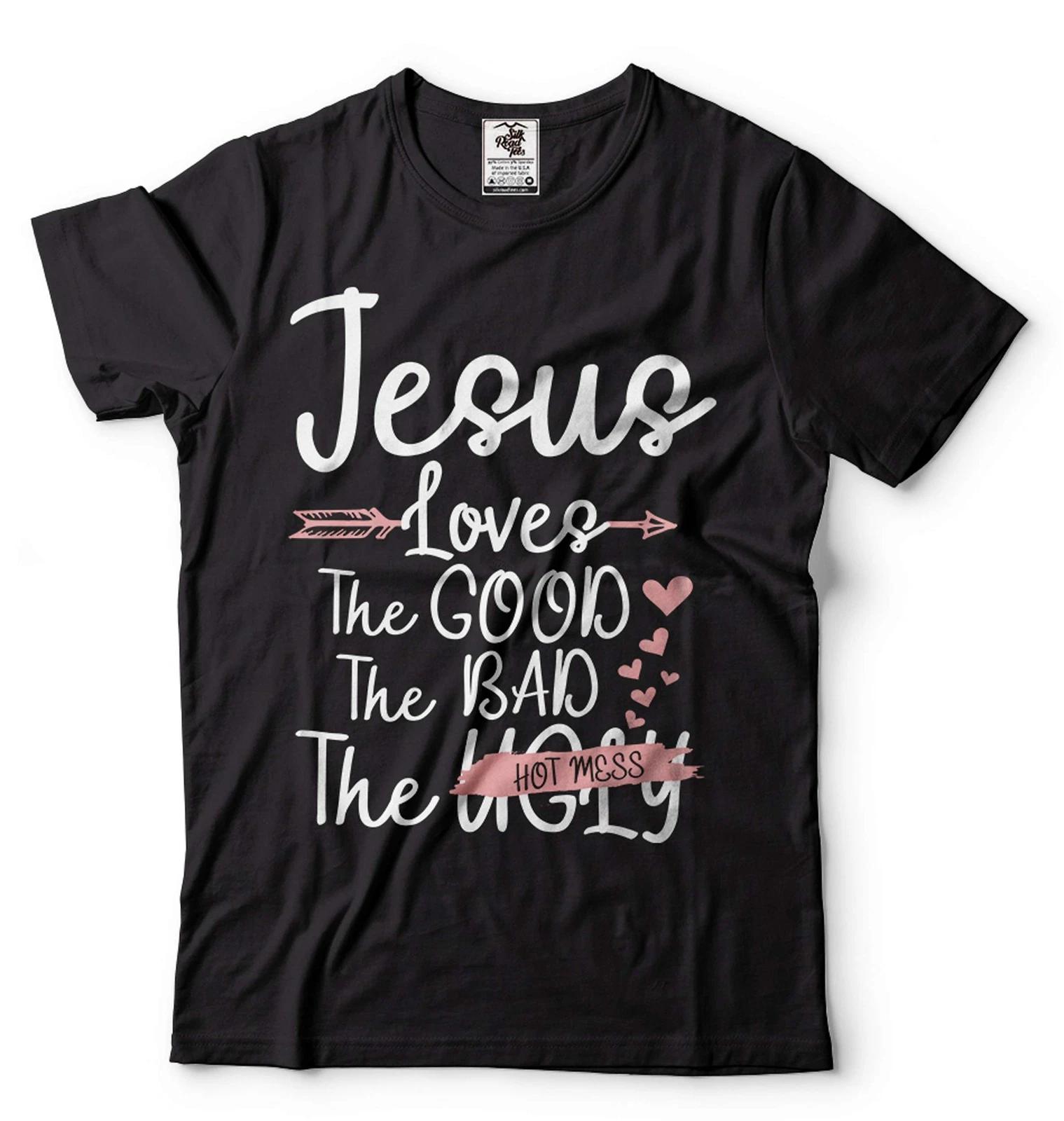 Jesus Shirt Jesus Loves The Good The Bad The Hot Mess Shirt Jesus Unisex Tee XL