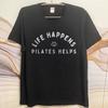 Fashion Summer Teenagers T Shirt Life Happens Pilates Helps Short Sleeve Rock Crew Neck Tshirt Hiphop Cheap Tshirt