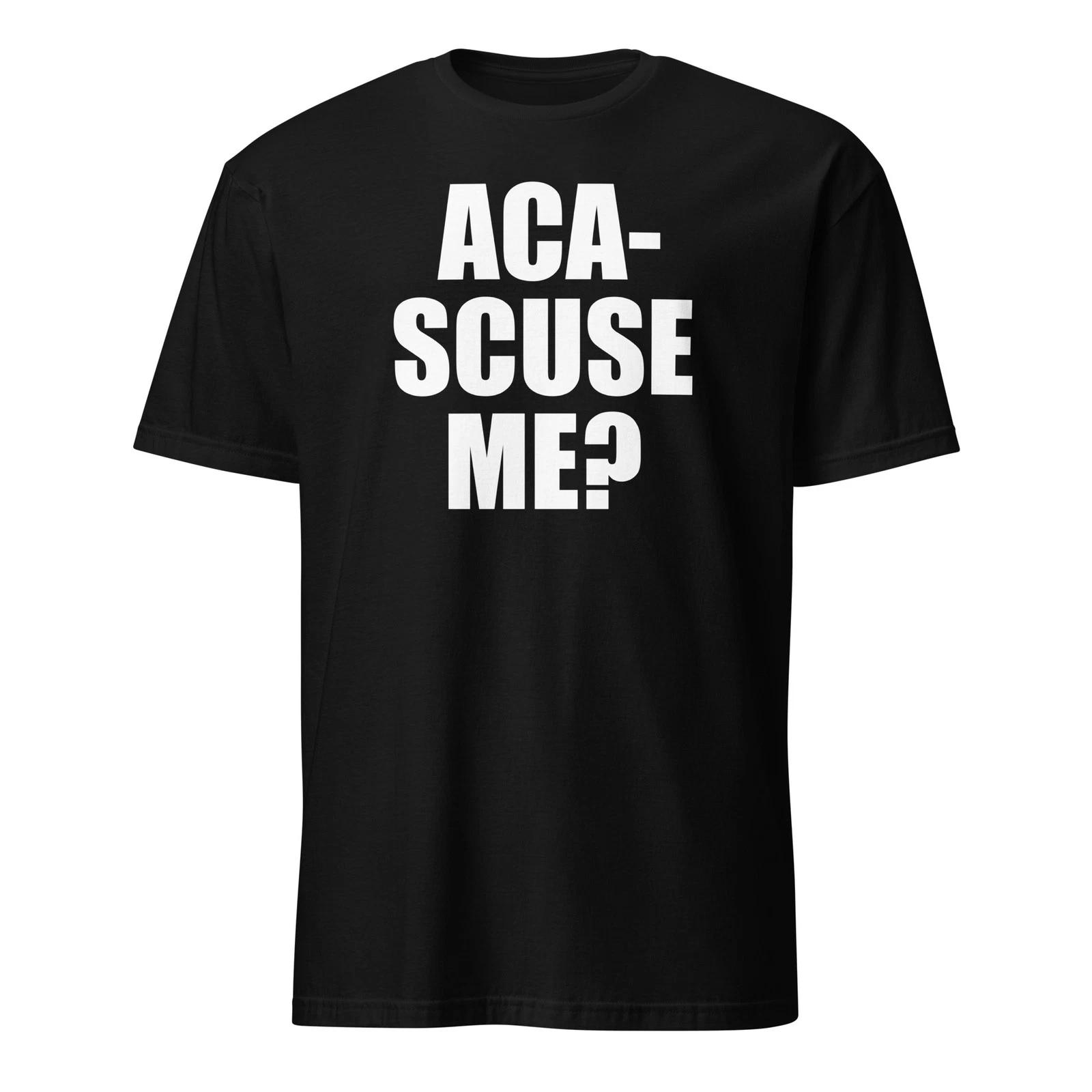 

Aca-Scuse Me Unisex T-Shirt L