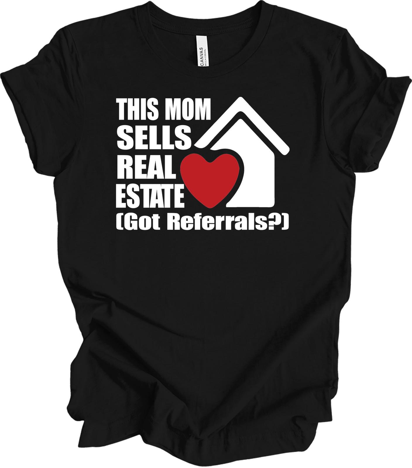 This Mom Sells Real Estate Heart T-Shirt, Got Referrals? S
