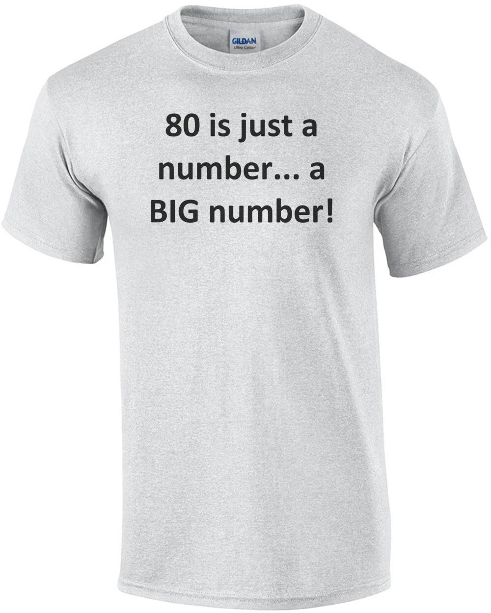 80 is just a number... a BIG number! Happy Birthday T-Shirt Shirt 3XL