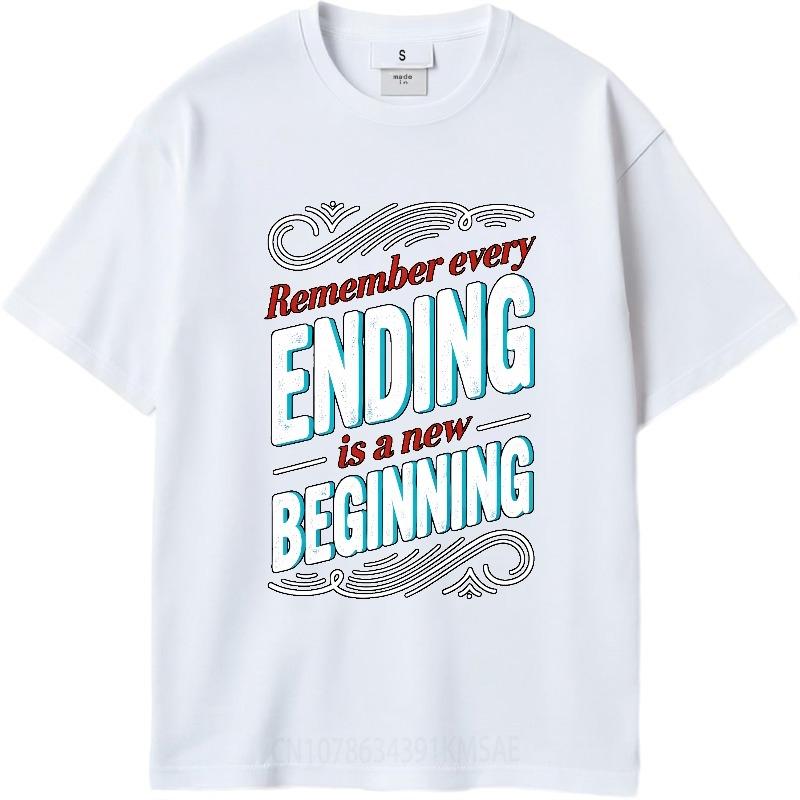 Unisex Summer Teenagers T Shirt Remember Every Ending Is A New Beginning Short Sleeve Soft Round Neck Tshirt Teeshirt For Man
