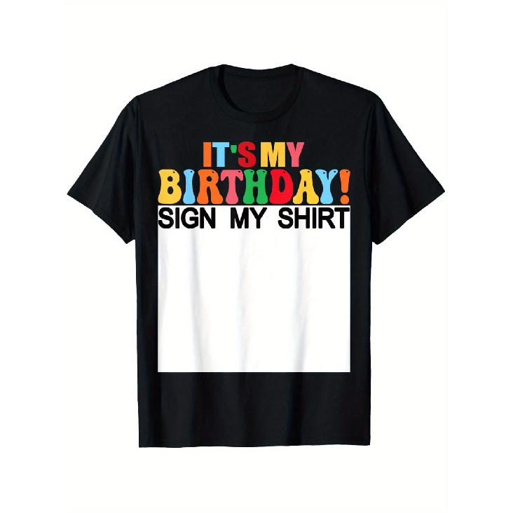 It'S My Birthday! Sign My Shirt - Colorful, Playful Design with Happy Birthday Text - Casual, Short Sleeve T-Shirt for Men, Women, And Boys - Perfect