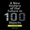 A New History of the Future In 100 Objects by Adrian Hon Paperback... 9780262539371