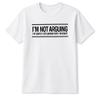 Im Not Arguing Im Just Explaining Why Right Sarcastic Quote Humor T Shirt Gifts